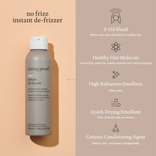 Load image into Gallery viewer, Living Proof No Frizz Instant De-Frizzer A dry conditioning spray that instantly tames up to 92% of frizz on dry hair by adding softness, smoothness and shine. Eliminates frizz by adding softness, smoothness and shine Replenishes hair’s natural oils Refreshes dull hair in-between shampoos

